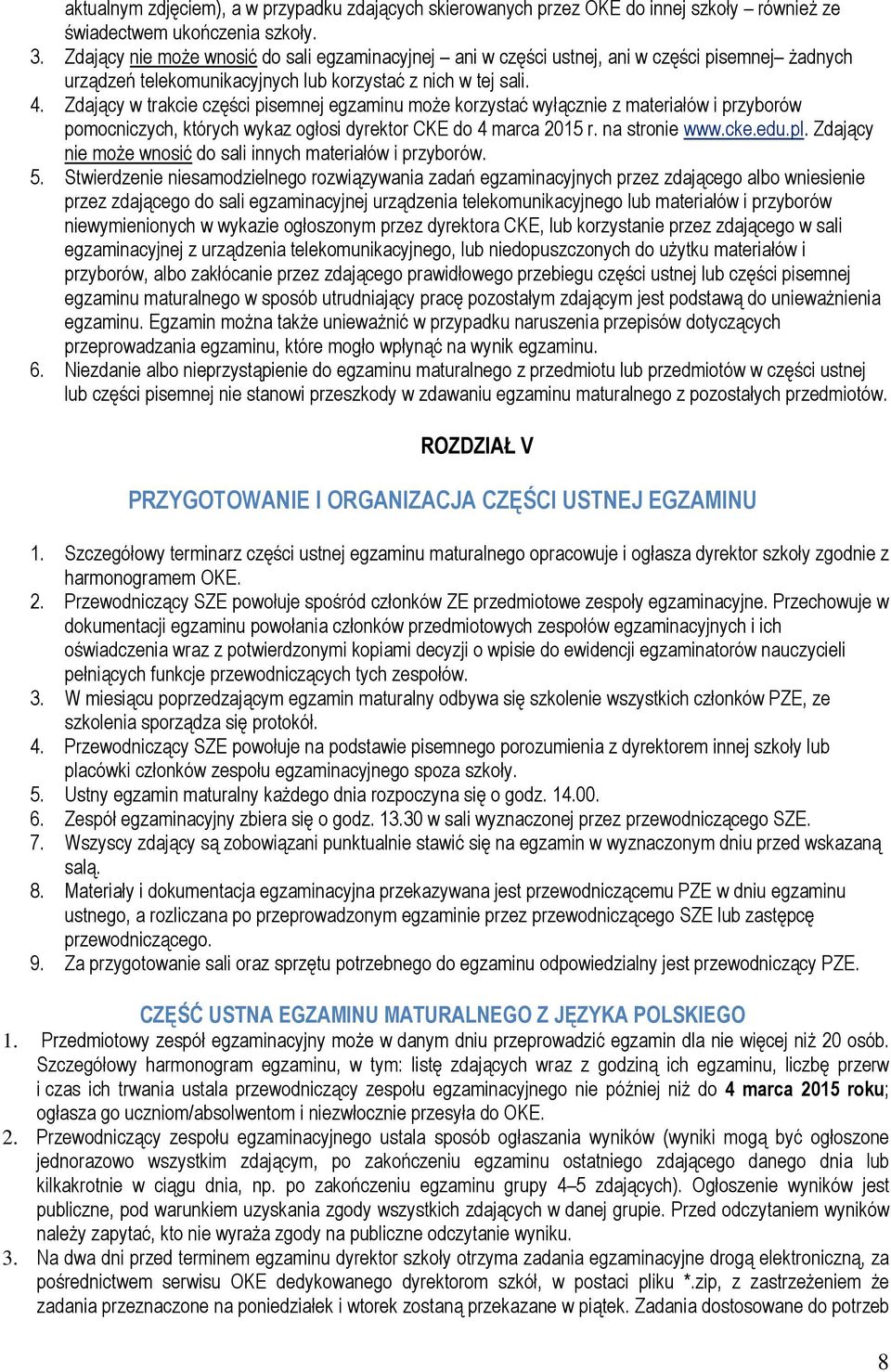 Zdający w trakcie części pisemnej egzaminu moŝe korzystać wyłącznie z materiałów i przyborów pomocniczych, których wykaz ogłosi dyrektor CKE do 4 marca 2015 r. na stronie www.cke.edu.pl.