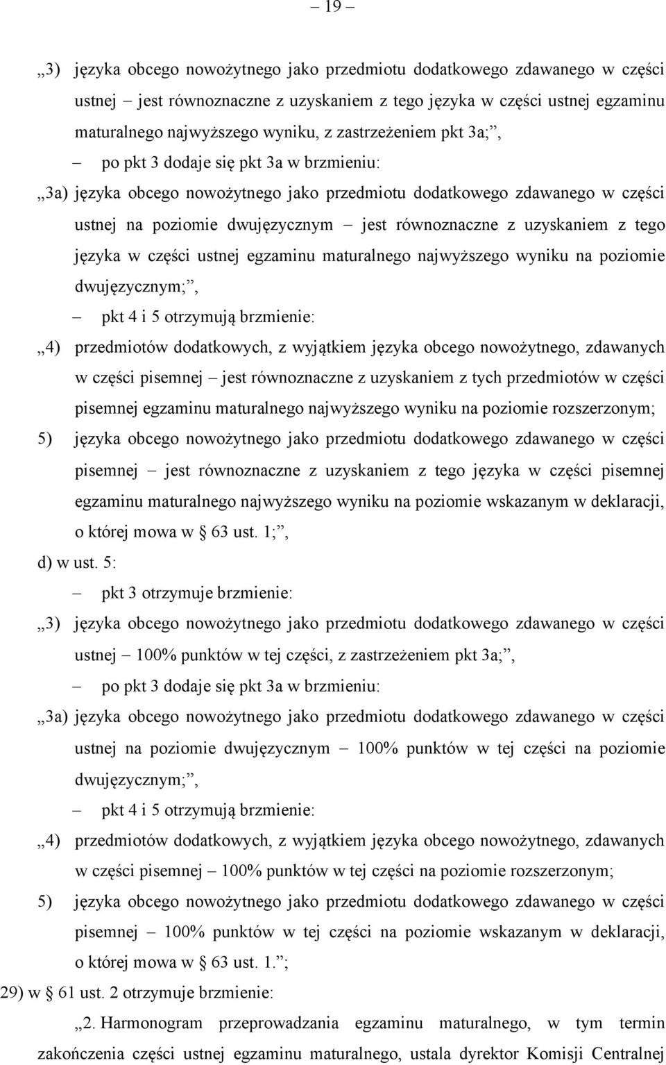 uzyskaniem z tego języka w części ustnej egzaminu maturalnego najwyższego wyniku na poziomie dwujęzycznym;, pkt 4 i 5 otrzymują brzmienie: 4) przedmiotów dodatkowych, z wyjątkiem języka obcego