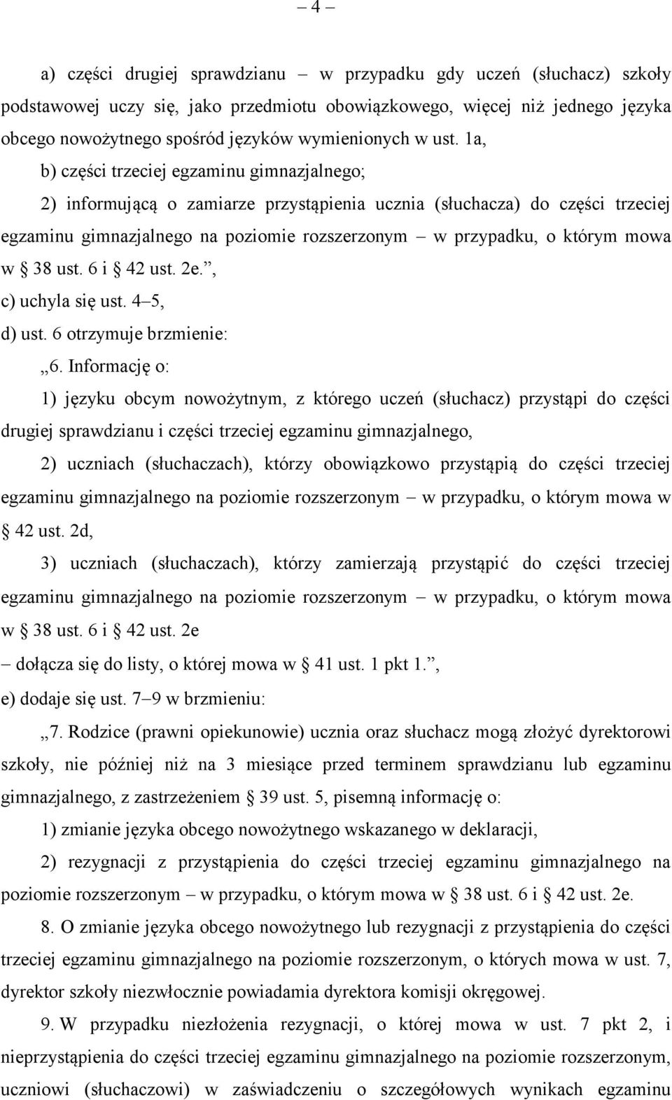 1a, b) części trzeciej egzaminu gimnazjalnego; 2) informującą o zamiarze przystąpienia ucznia (słuchacza) do części trzeciej egzaminu gimnazjalnego na poziomie rozszerzonym w przypadku, o którym mowa