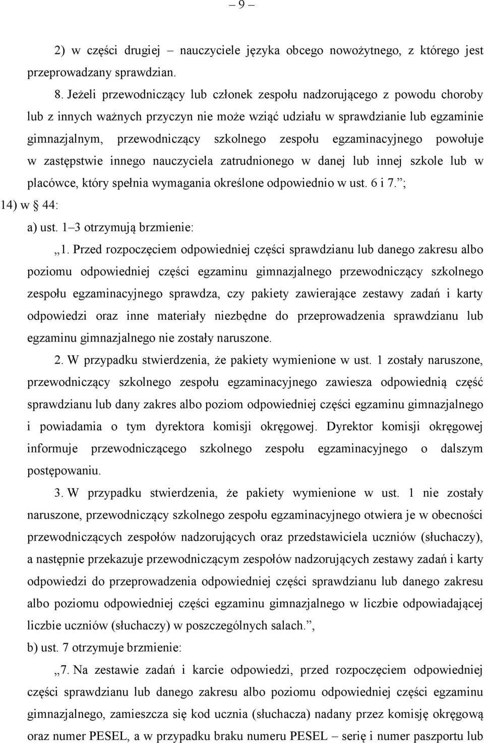 zespołu egzaminacyjnego powołuje w zastępstwie innego nauczyciela zatrudnionego w danej lub innej szkole lub w placówce, który spełnia wymagania określone odpowiednio w ust. 6 i 7. ; 14) w 44: a) ust.