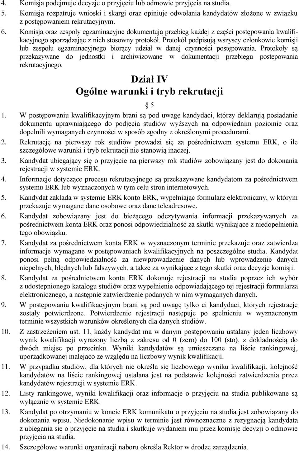 Protokół podpisują wszyscy członkowie komisji lub zespołu egzaminacyjnego biorący udział w danej czynności postępowania.