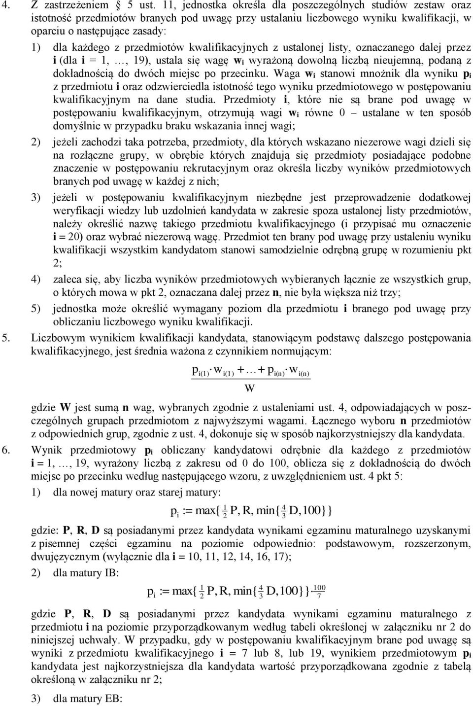 przedmiotów kwalifikacyjnych z ustalonej listy, oznaczanego dalej przez i (dla i = 1,, 19), ustala się wagę w i wyrażoną dowolną liczbą nieujemną, podaną z dokładnością do dwóch miejsc po przecinku.