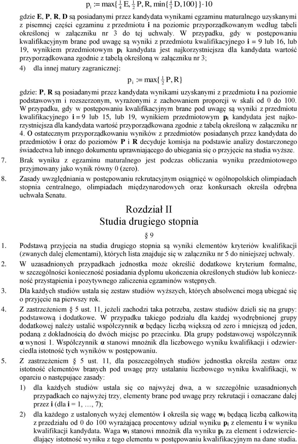 W przypadku, gdy w postępowaniu kwalifikacyjnym brane pod uwagę są wyniki z przedmiotu kwalifikacyjnego i = 9 lub 16, lub 19, wynikiem przedmiotowym p i kandydata jest najkorzystniejsza dla kandydata