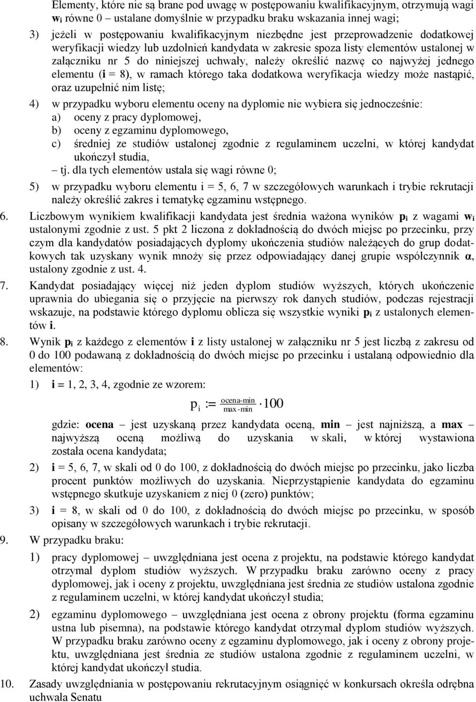 najwyżej jednego elementu (i = 8), w ramach którego taka dodatkowa weryfikacja wiedzy może nastąpić, oraz uzupełnić nim listę; 4) w przypadku wyboru elementu oceny na dyplomie nie wybiera się