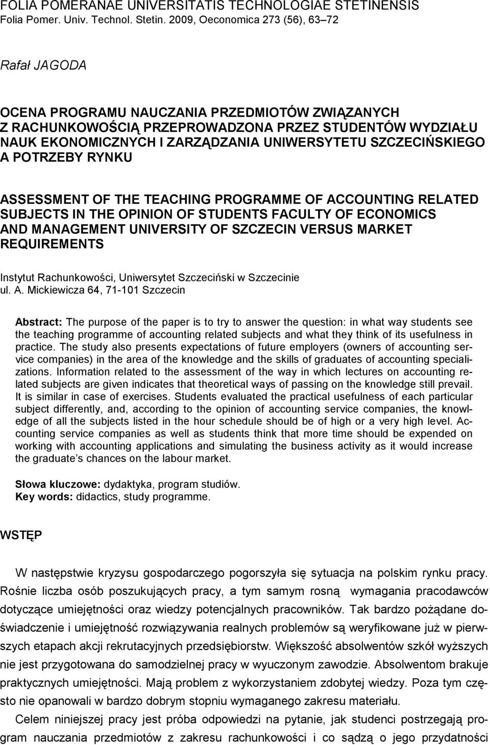 SZCZECIŃSKIEGO A POTRZEBY RYNKU ASSESSMENT OF THE TEACHING PROGRAMME OF ACCOUNTING RELATED SUBJECTS IN THE OPINION OF STUDENTS FACULTY OF ECONOMICS AND MANAGEMENT UNIVERSITY OF SZCZECIN VERSUS MARKET