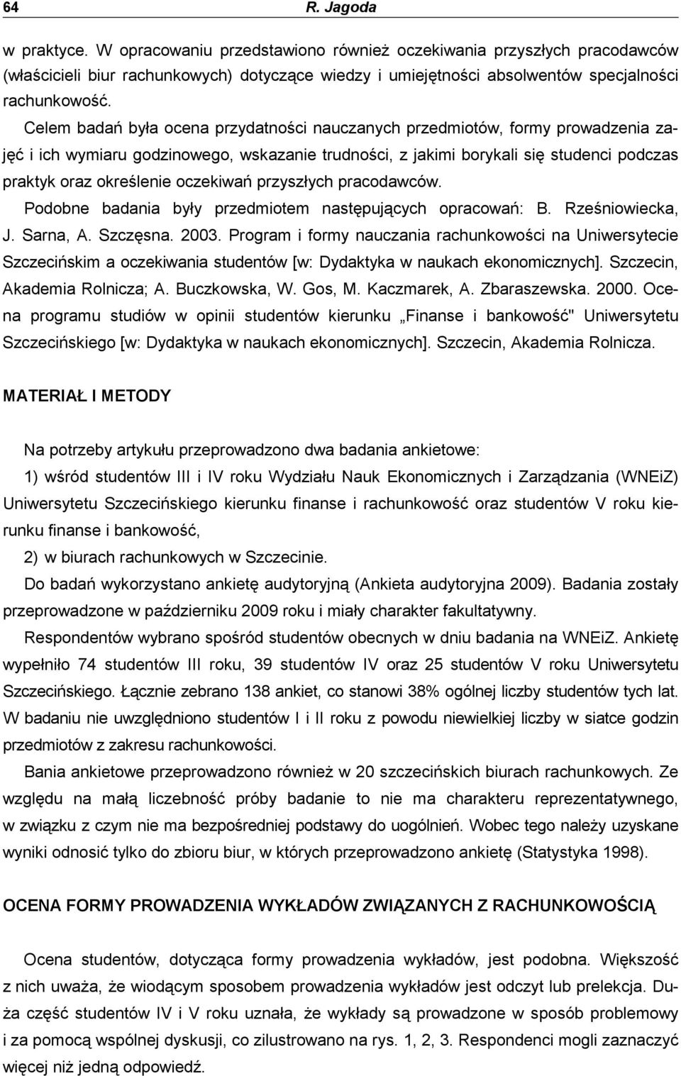 oczekiwań przyszłych pracodawców. Podobne badania były przedmiotem następujących opracowań: B. Rześniowiecka, J. Sarna, A. Szczęsna. 23.