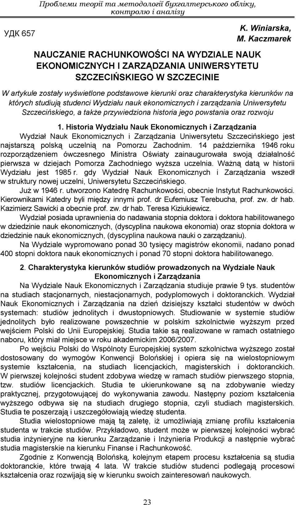 Kaczmarek W artykule zostały wyświetlone podstawowe kierunki oraz charakterystyka kierunków na których studiują studenci Wydziału nauk ekonomicznych i zarządzania Uniwersytetu Szczecińskiego, a także