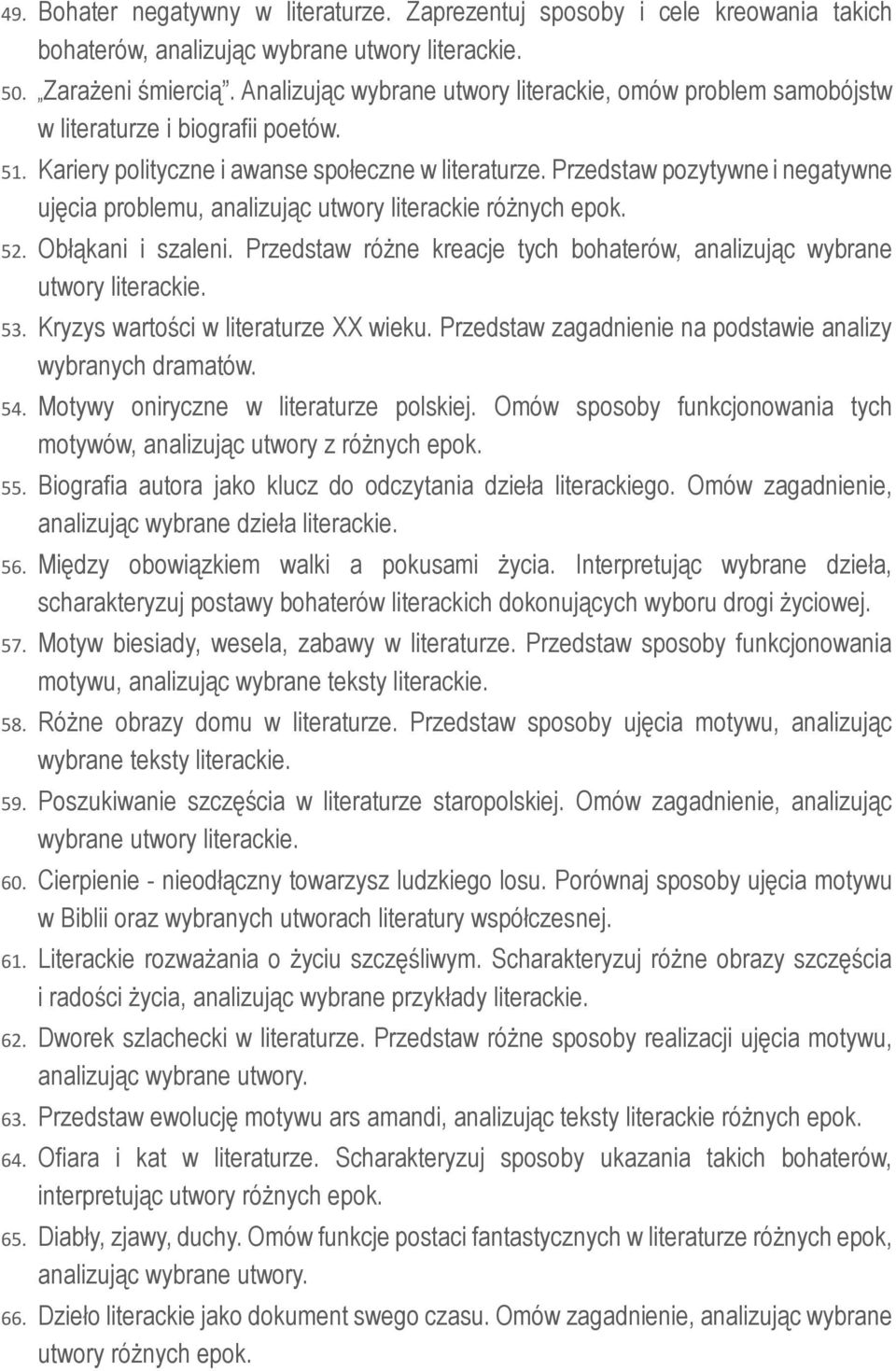 Przedstaw pozytywne i negatywne ujęcia problemu, analizując utwory literackie różnych epok. 52. Obłąkani i szaleni. Przedstaw różne kreacje tych bohaterów, analizując wybrane utwory literackie. 53.