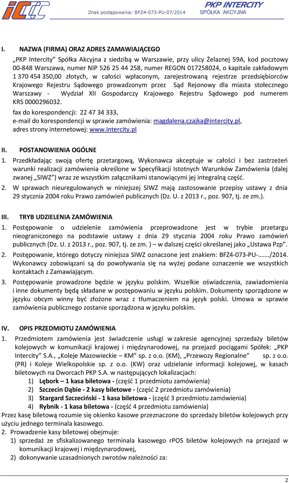 - Wydział XII Gospodarczy Krajowego Rejestru Sądowego pod numerem KRS 0000296032. fax do korespondencji: 22 47 34 333, e-mail do korespondencji w sprawie zamówienia: magdalena.czajka@intercity.