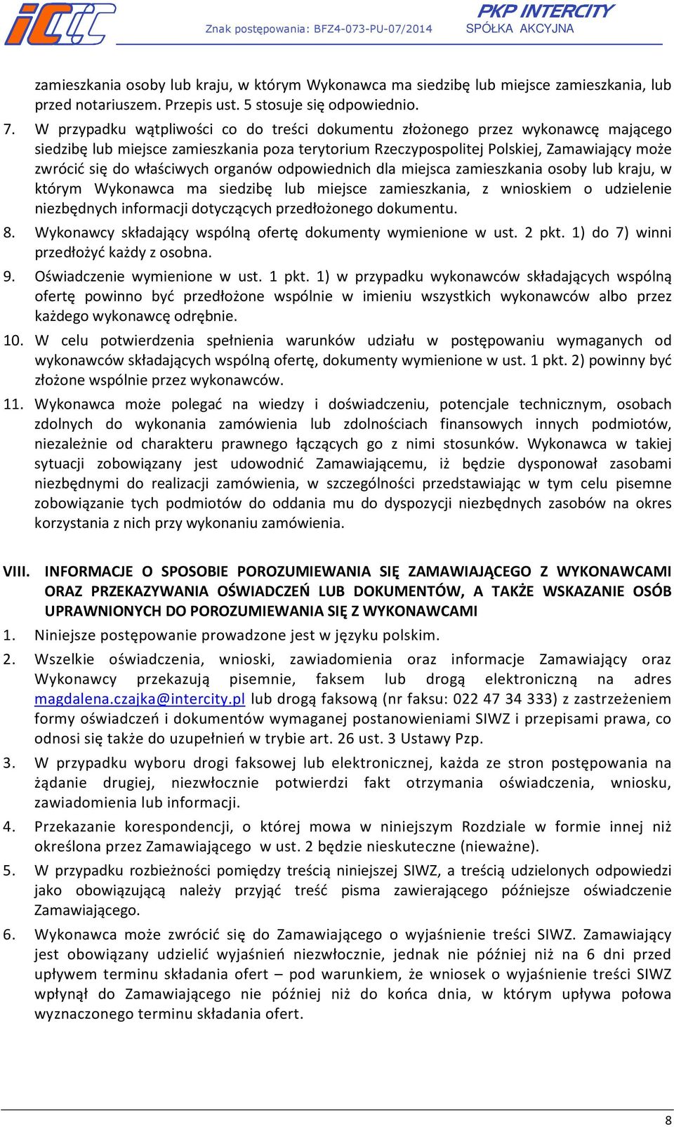 właściwych organów odpowiednich dla miejsca zamieszkania osoby lub kraju, w którym Wykonawca ma siedzibę lub miejsce zamieszkania, z wnioskiem o udzielenie niezbędnych informacji dotyczących