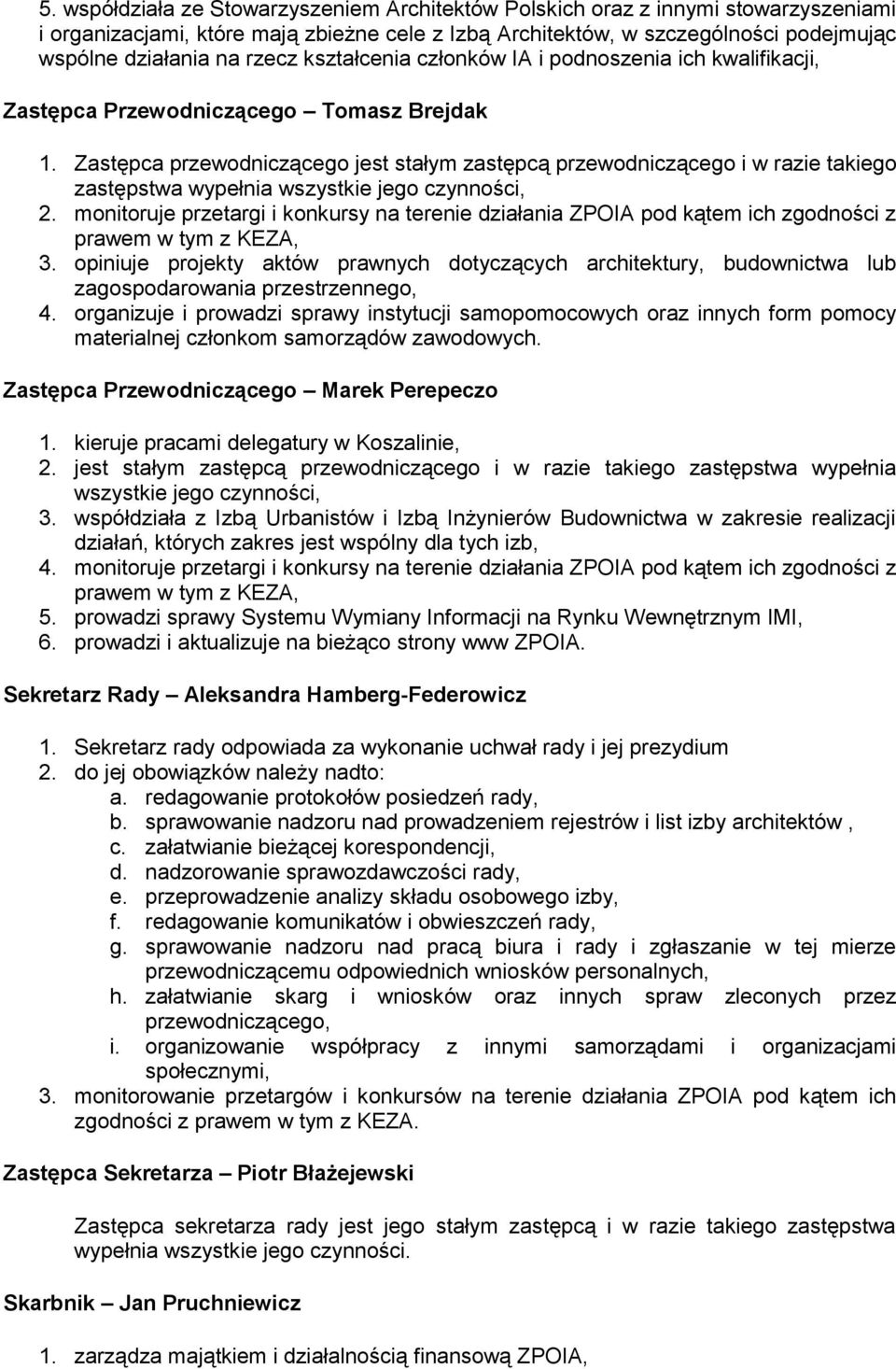 Zastępca przewodniczącego jest stałym zastępcą przewodniczącego i w razie takiego zastępstwa wypełnia wszystkie jego czynności, 2.