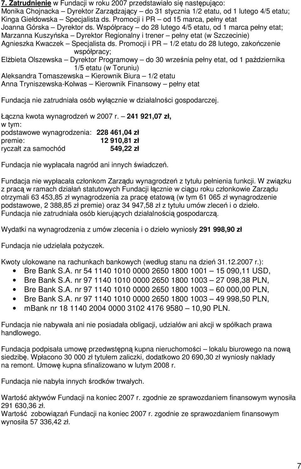 Współpracy do 28 lutego 4/5 etatu, od 1 marca pełny etat; Marzanna Kuszyńska Dyrektor Regionalny i trener pełny etat (w Szczecinie) Agnieszka Kwaczek Specjalista ds.