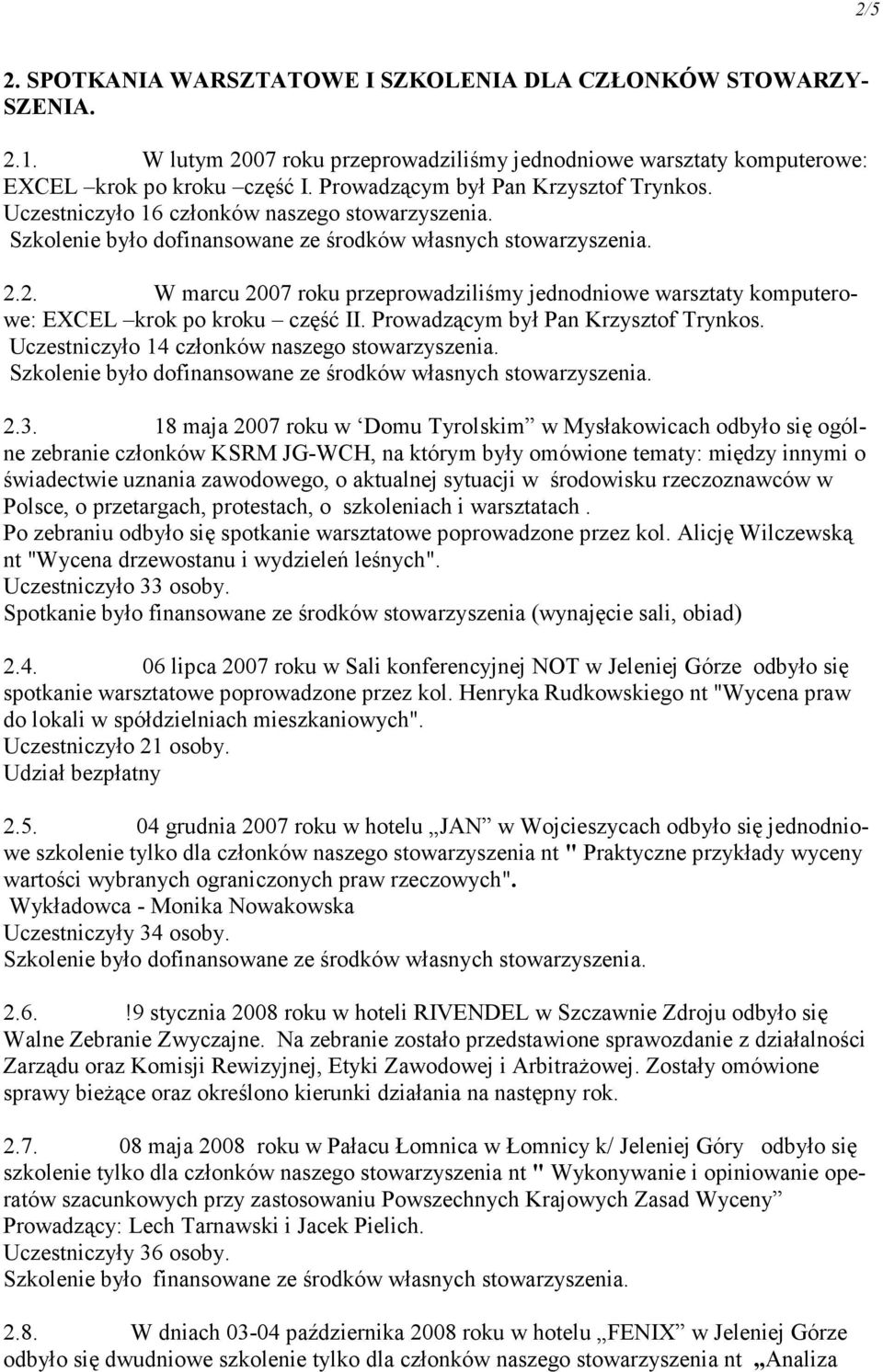 Prowadzącym był Pan Krzysztof Trynkos. Uczestniczyło 14 członków naszego stowarzyszenia. 2.3.