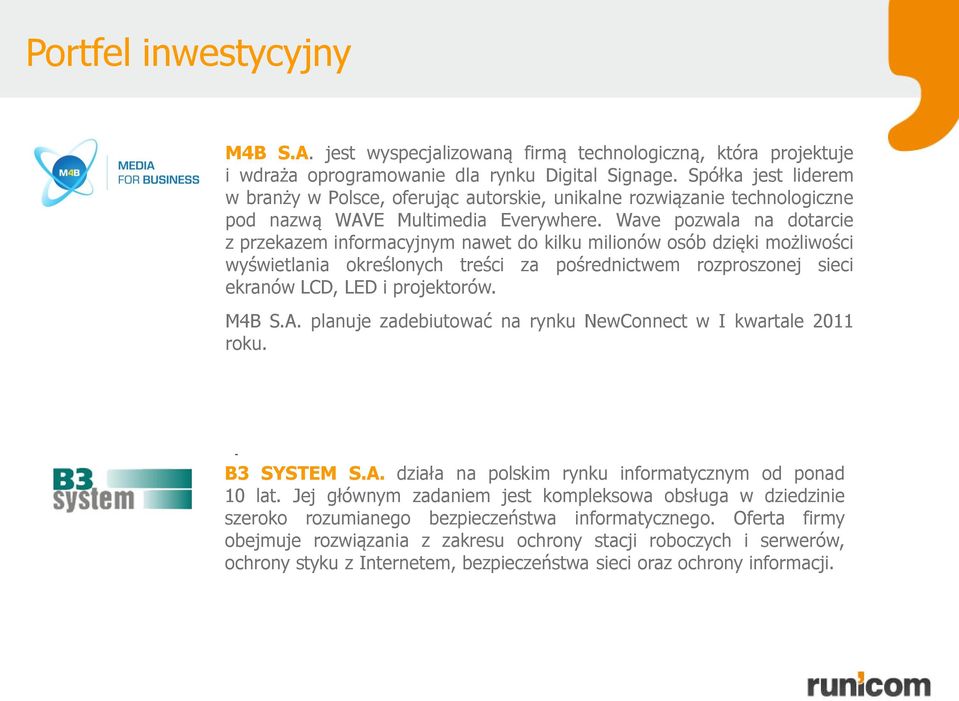 Wave pozwala na dotarcie z przekazem informacyjnym nawet do kilku milionów osób dzięki możliwości wyświetlania określonych treści za pośrednictwem rozproszonej sieci ekranów LCD, LED i projektorów.