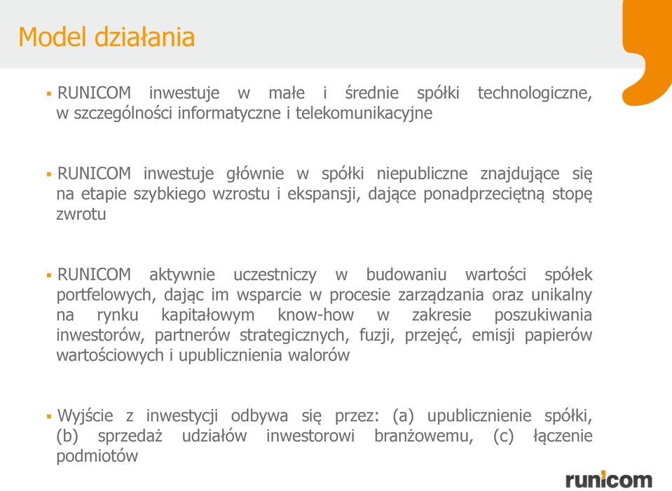 wsparcie w procesie zarządzania oraz unikalny na rynku kapitałowym know-how w zakresie poszukiwania inwestorów, partnerów strategicznych, fuzji, przejęć, emisji papierów