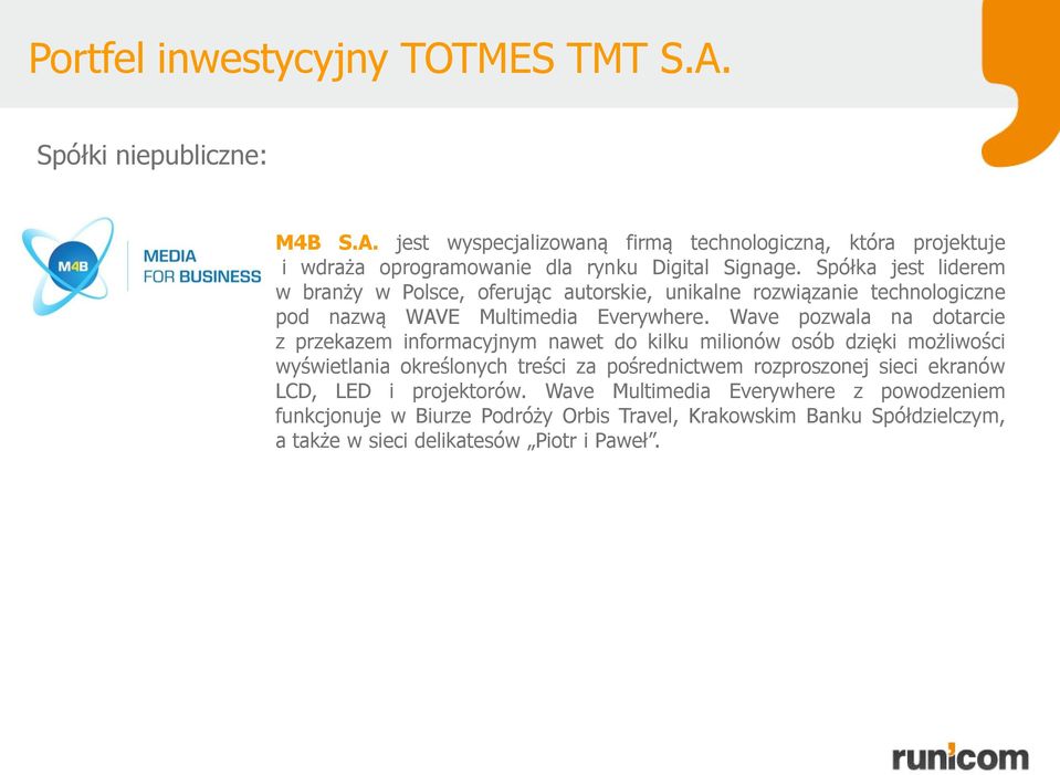 Wave pozwala na dotarcie z przekazem informacyjnym nawet do kilku milionów osób dzięki możliwości wyświetlania określonych treści za pośrednictwem rozproszonej sieci