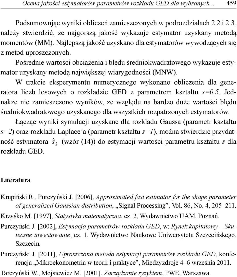 Pośrednie wartości obciążenia i błędu średniokwadratowego wykazuje etyator uzykany etodą najwiękzej wiarygodności (MW).