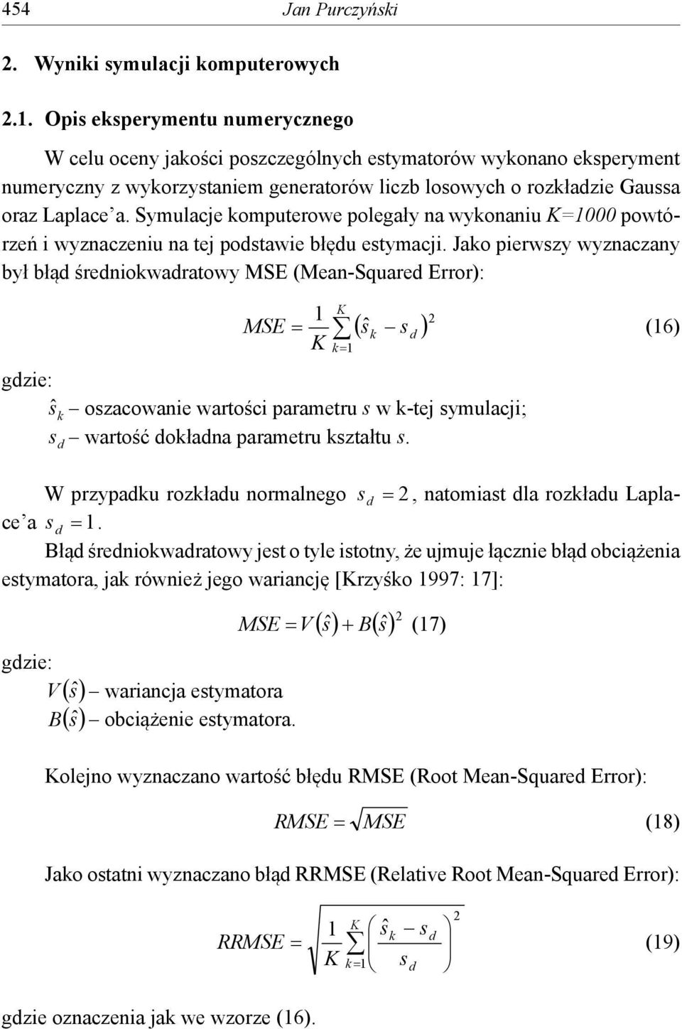 Syulacje koputerowe polegały na wykonaniu K=000 powtórzeń i wyznaczeniu na tej podtawie błędu etyacji.