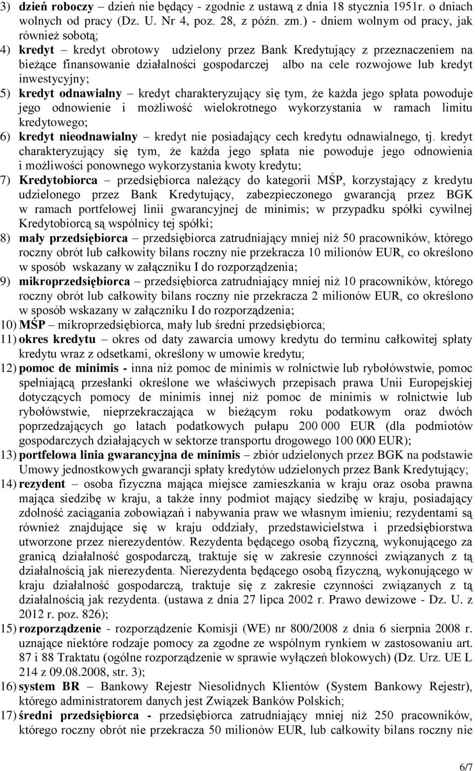 kredyt inwestycyjny; 5) kredyt odnawialny kredyt charakteryzujący się tym, że każda jego spłata powoduje jego odnowienie i możliwość wielokrotnego wykorzystania w ramach limitu kredytowego; 6) kredyt