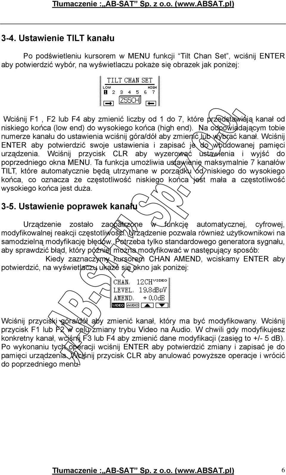 Na odpowiadającym tobie numerze kanału do ustawienia wciśnij góra/dół aby zmienić lub wybrać kanał. Wciśnij ENTER aby potwierdzić swoje ustawienia i zapisać je do wbudowanej pamięci urządzenia.