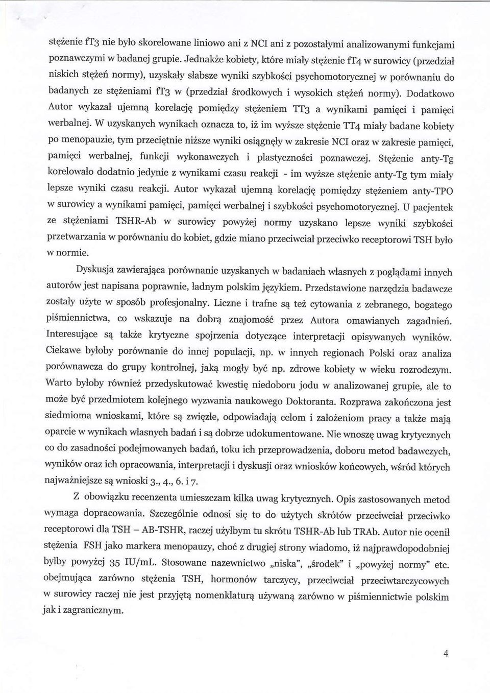 6rodkouych i wlsokich stqief normy). Dodatkowo Autor wykazal ujemn4 korelacjq pomiqdzy stqieniem TT3 a wynikami pamiqci i pamigci werbalnej.