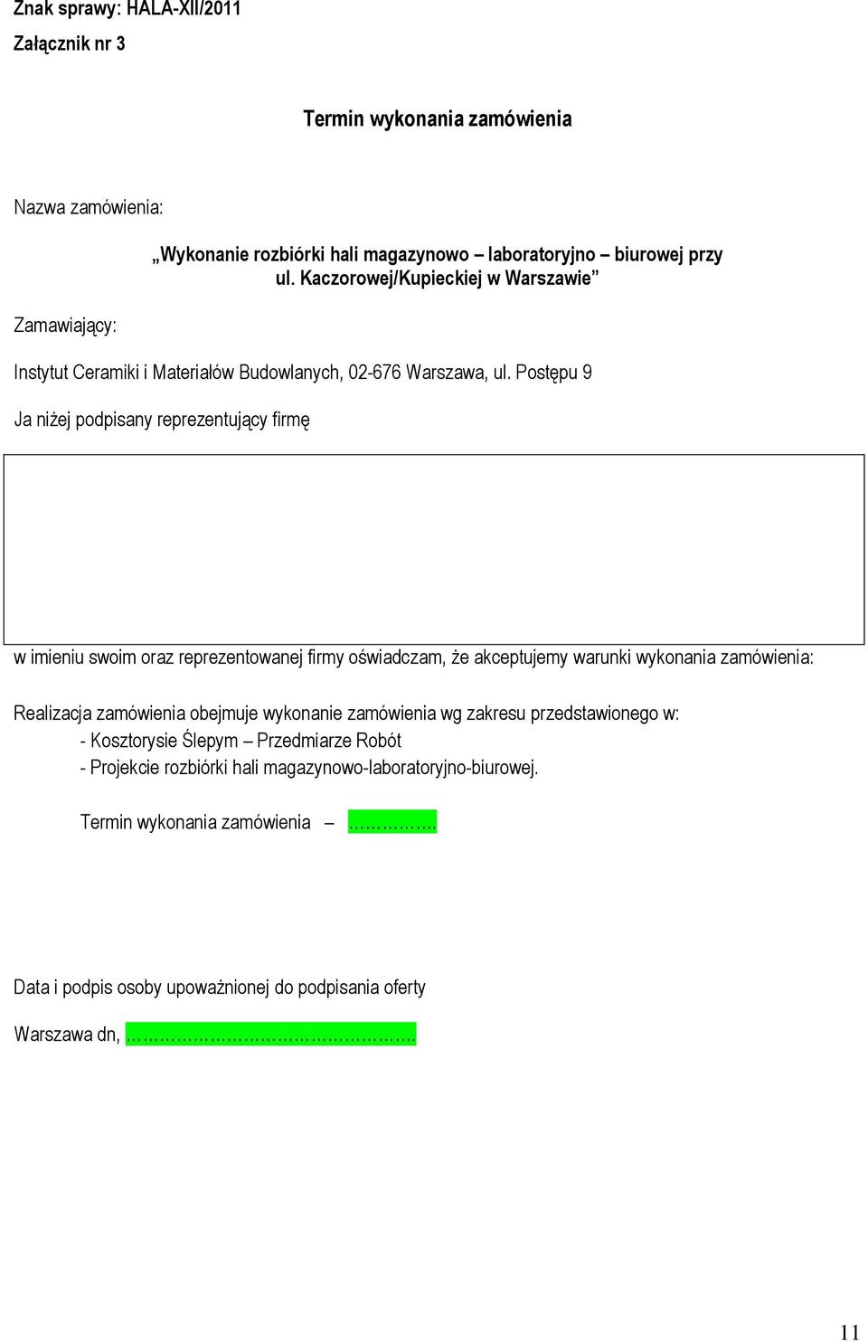 Postępu 9 Ja niżej podpisany reprezentujący firmę w imieniu swoim oraz reprezentowanej firmy oświadczam, że akceptujemy warunki wykonania zamówienia: Realizacja zamówienia