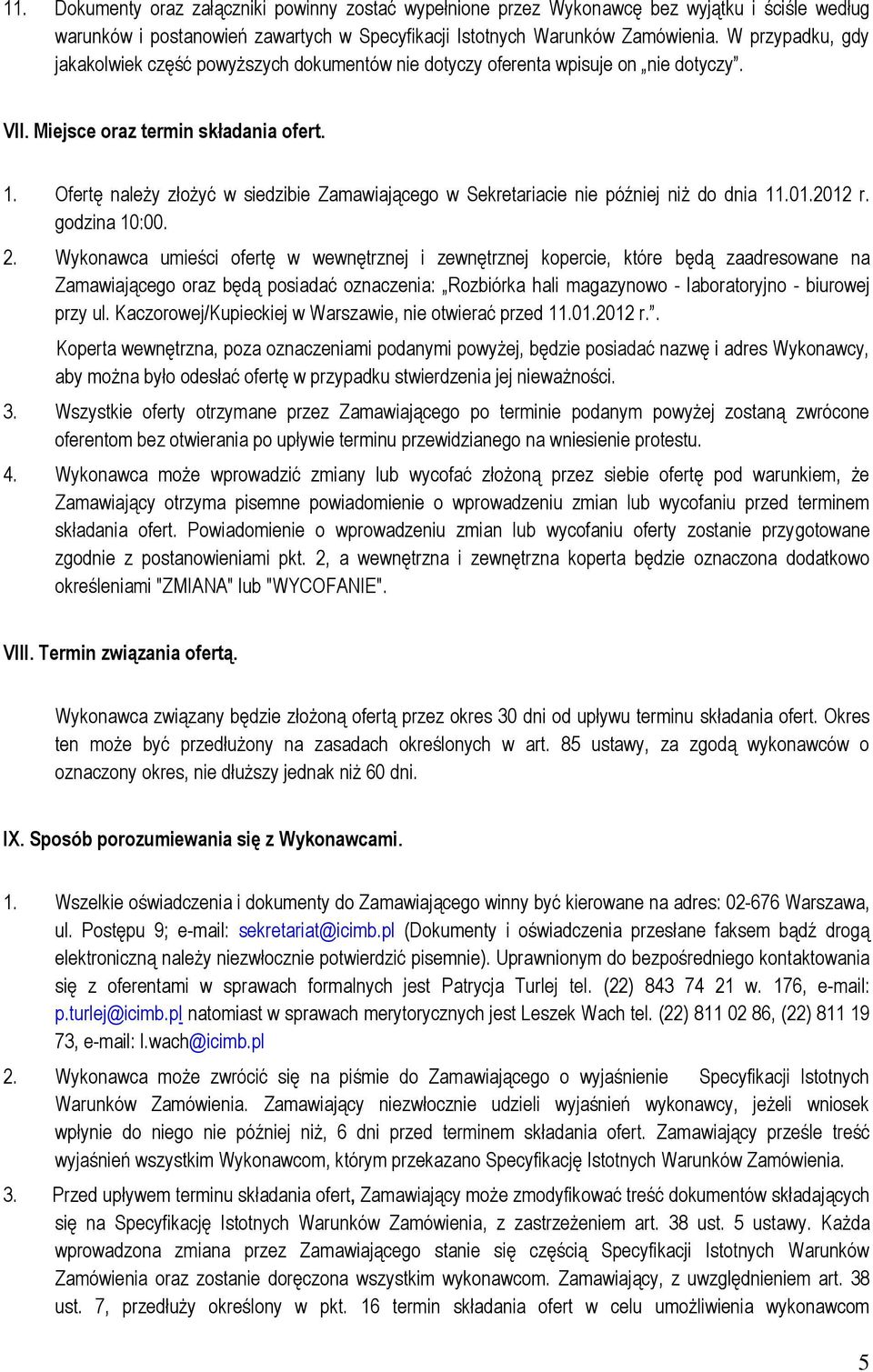 Ofertę należy złożyć w siedzibie Zamawiającego w Sekretariacie nie później niż do dnia 11.01.2012 r. godzina 10:00. 2.