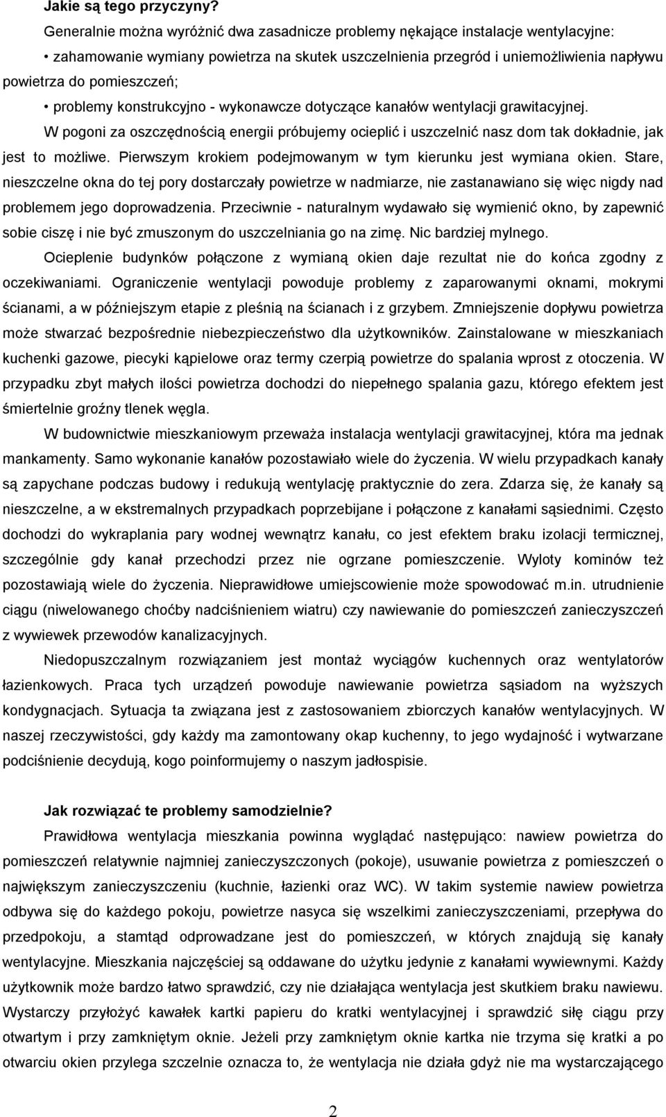 problemy konstrukcyjno - wykonawcze dotyczące kanałów wentylacji grawitacyjnej. W pogoni za oszczędnością energii próbujemy ocieplić i uszczelnić nasz dom tak dokładnie, jak jest to możliwe.