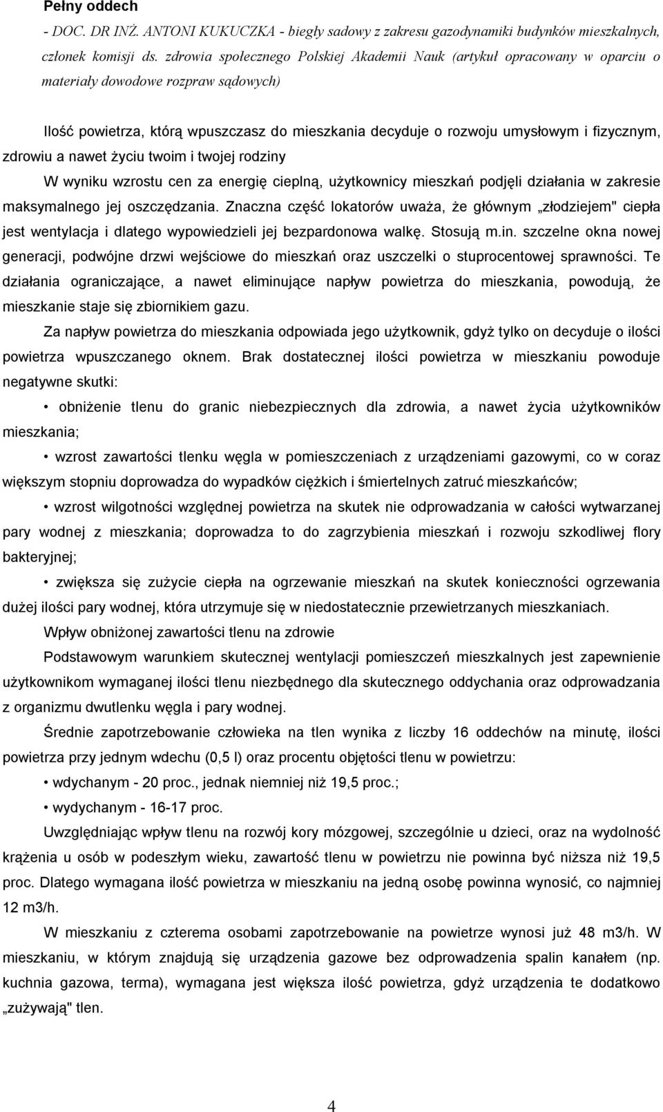 fizycznym, zdrowiu a nawet życiu twoim i twojej rodziny W wyniku wzrostu cen za energię cieplną, użytkownicy mieszkań podjęli działania w zakresie maksymalnego jej oszczędzania.