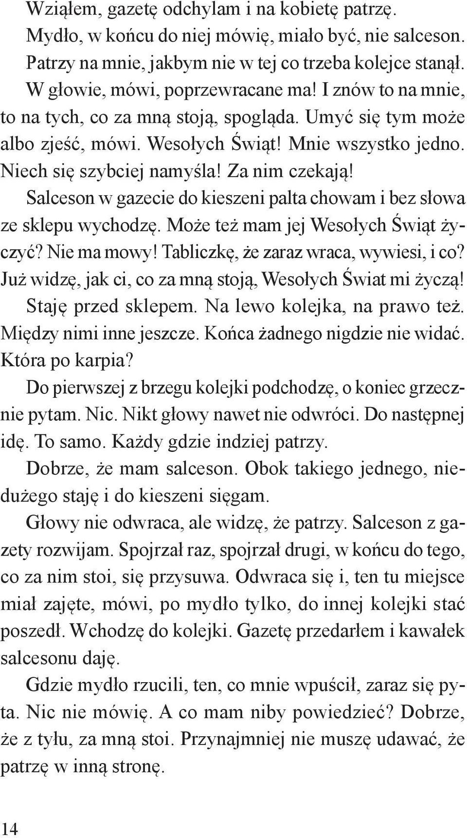 Salceson w gazecie do kieszeni palta chowam i bez słowa ze sklepu wychodzę. Może też mam jej Wesołych Świąt życzyć? Nie ma mowy! Tabliczkę, że zaraz wraca, wywiesi, i co?