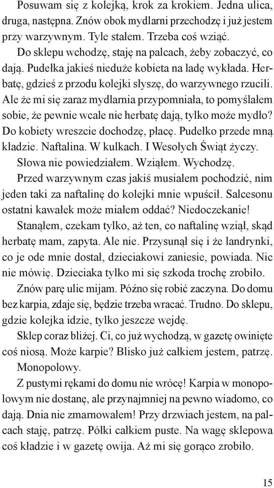 Ale że mi się zaraz mydlarnia przypomniała, to pomyślałem sobie, że pewnie wcale nie herbatę dają, tylko może mydło? Do kobiety wreszcie dochodzę, płacę. Pudełko przede mną kładzie. Naftalina.