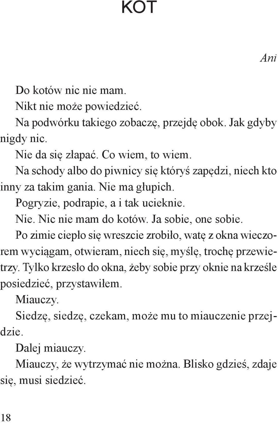 Ja sobie, one sobie. Po zimie ciepło się wreszcie zrobiło, watę z okna wieczorem wyciągam, otwieram, niech się, myślę, trochę przewietrzy.