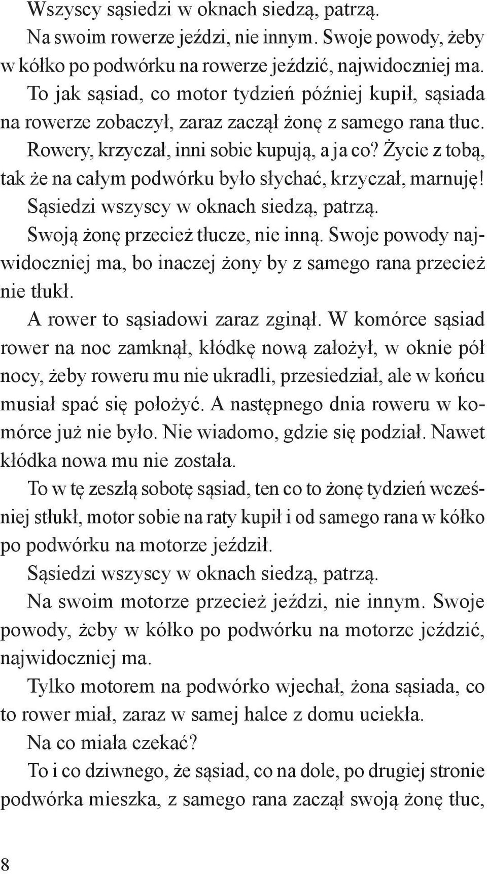 Życie z tobą, tak że na całym podwórku było słychać, krzyczał, marnuję! Sąsiedzi wszyscy w oknach siedzą, patrzą. Swoją żonę przecież tłucze, nie inną.