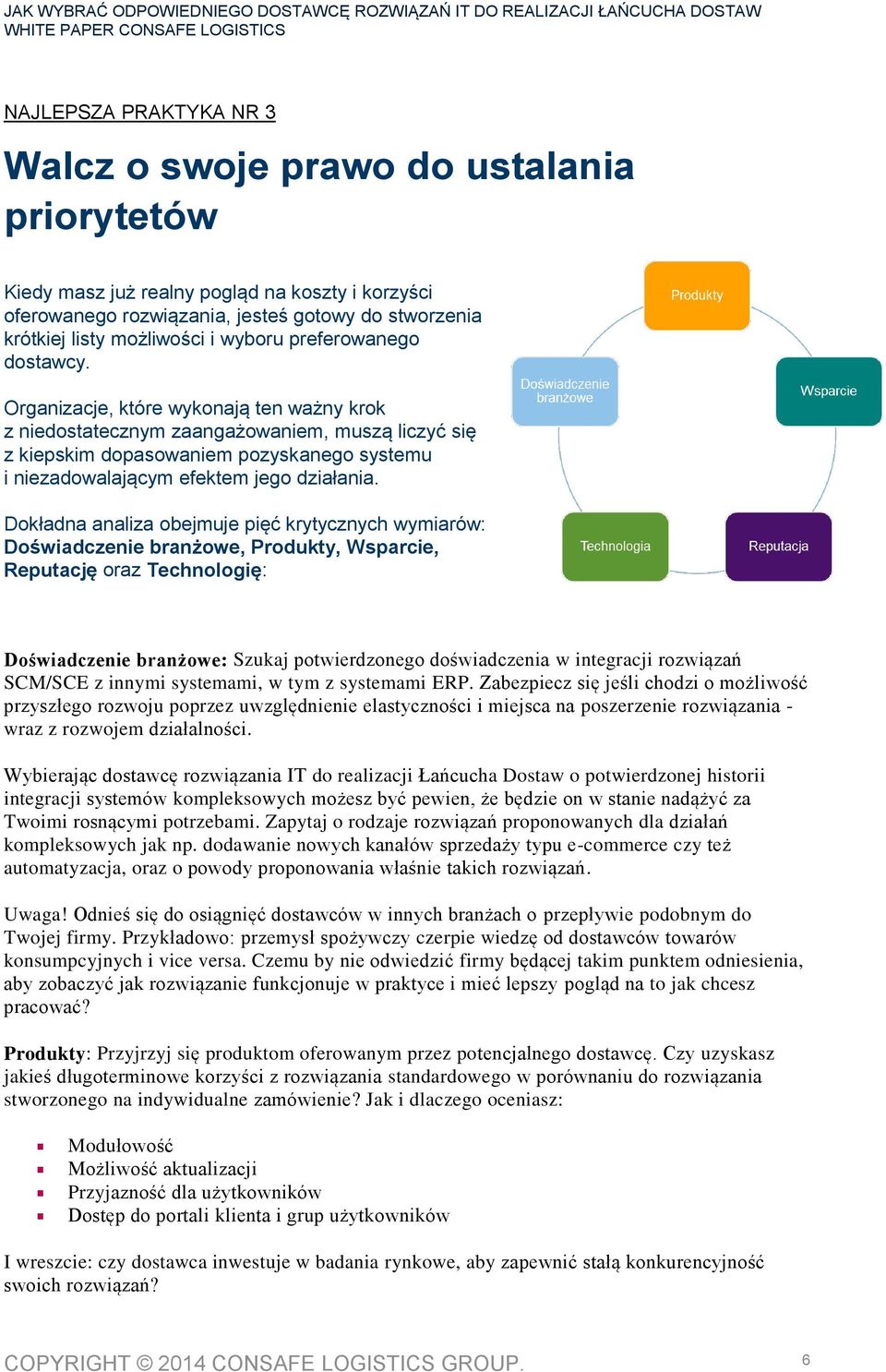 Organizacje, które wykonają ten ważny krok z niedostatecznym zaangażowaniem, muszą liczyć się z kiepskim dopasowaniem pozyskanego systemu i niezadowalającym efektem jego działania.