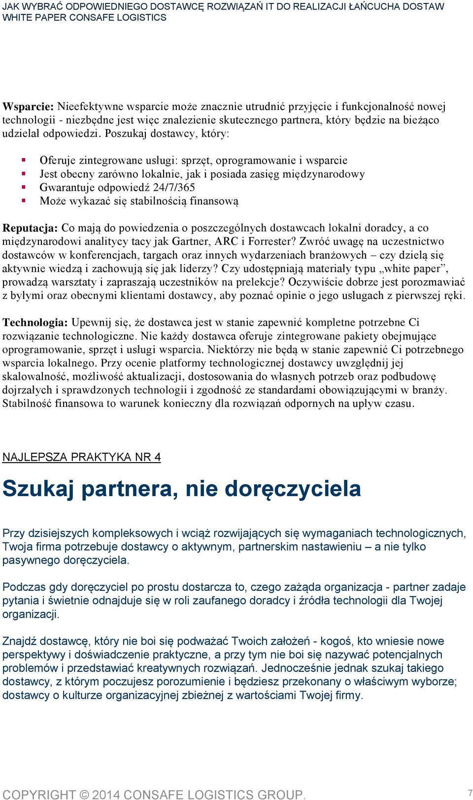 się stabilnością finansową Reputacja: Co mają do powiedzenia o poszczególnych dostawcach lokalni doradcy, a co międzynarodowi analitycy tacy jak Gartner, ARC i Forrester?