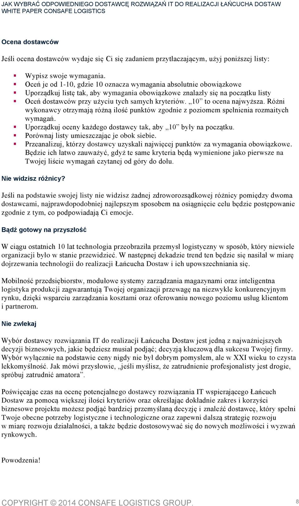 10 to ocena najwyższa. Różni wykonawcy otrzymają różną ilość punktów zgodnie z poziomem spełnienia rozmaitych wymagań. Uporządkuj oceny każdego dostawcy tak, aby 10 były na początku.