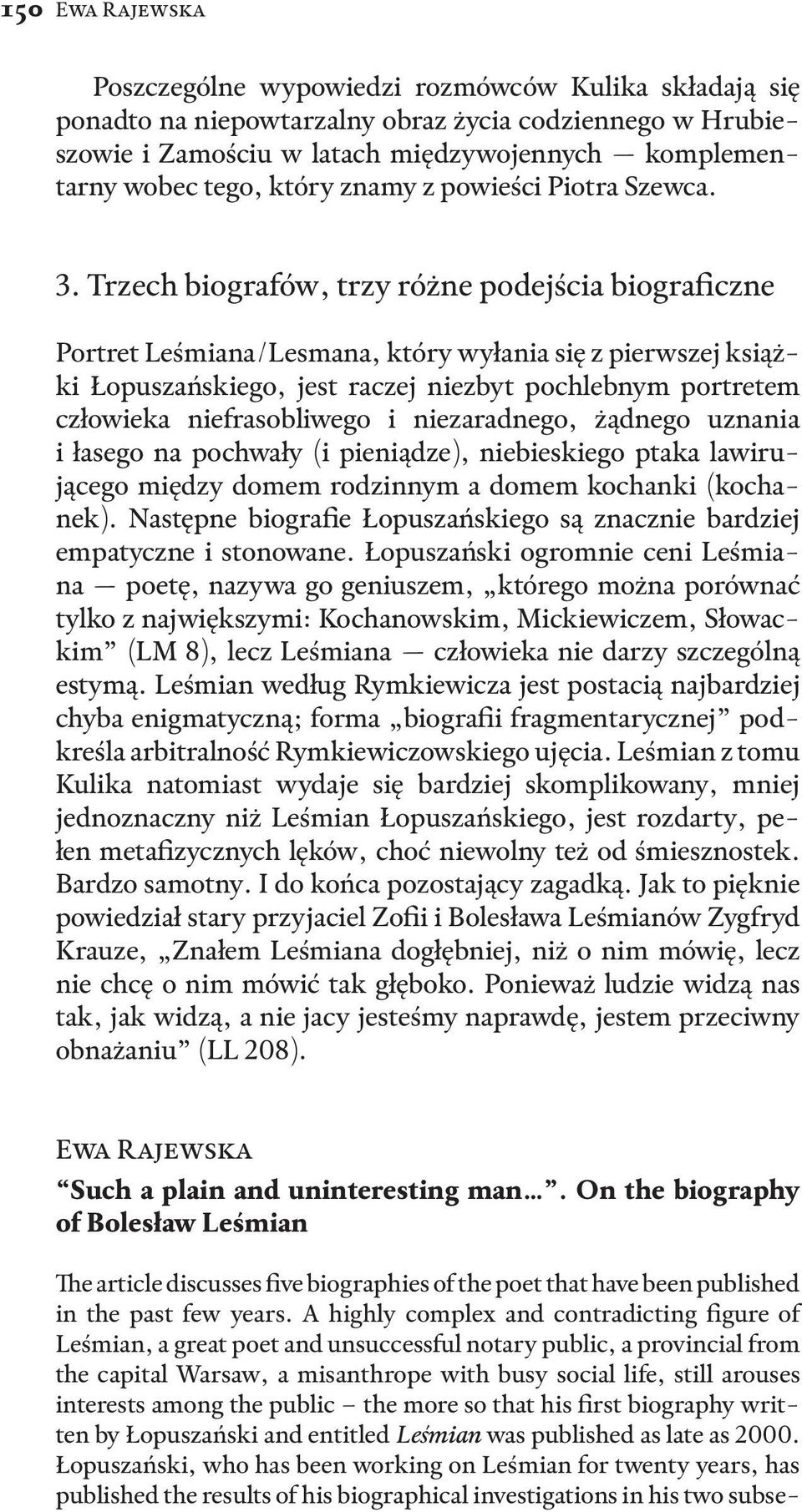 Trzech biografów, trzy różne podejścia biograficzne Portret Leśmiana/Lesmana, który wyłania się z pierwszej książki Łopuszańskiego, jest raczej niezbyt pochlebnym portretem człowieka niefrasobliwego
