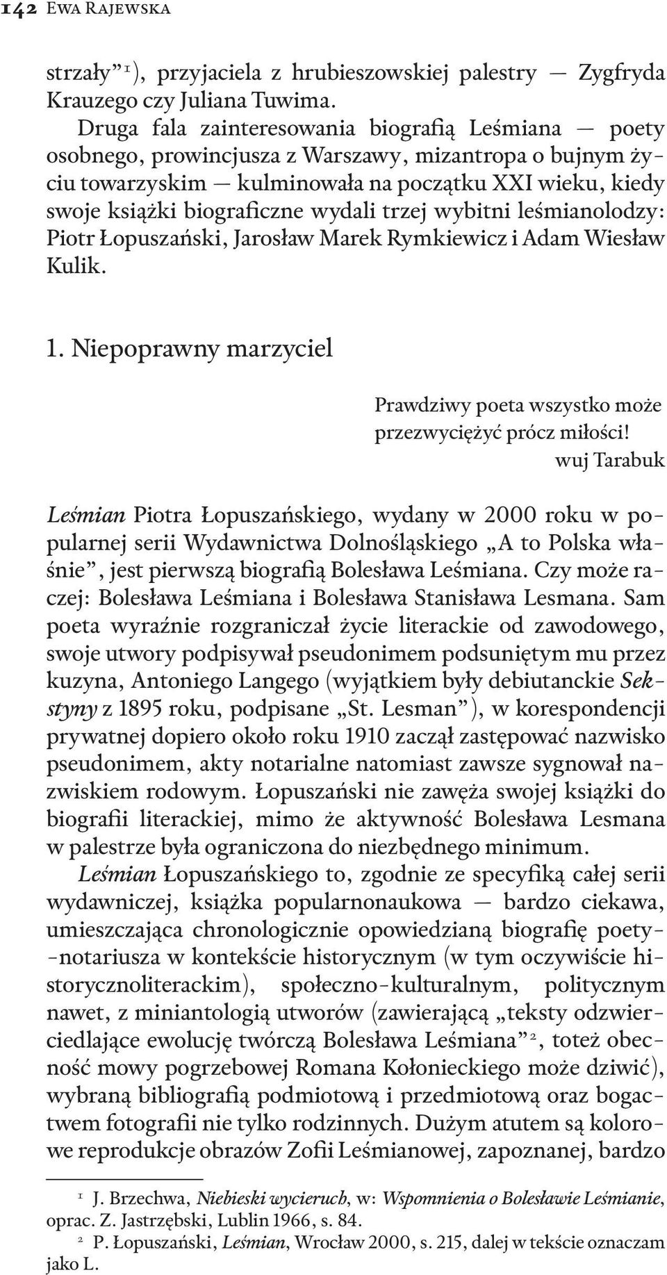 wydali trzej wybitni leśmianolodzy: Piotr Łopuszański, Jarosław Marek Rymkiewicz i Adam Wiesław Kulik. 1. Niepoprawny marzyciel Prawdziwy poeta wszystko może przezwyciężyć prócz miłości!