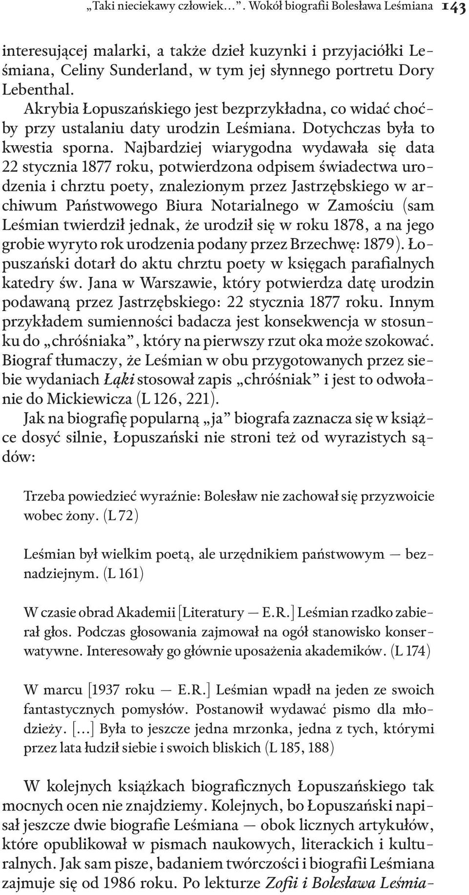 Najbardziej wiarygodna wydawała się data 22 stycznia 1877 roku, potwierdzona odpisem świadectwa urodzenia i chrztu poety, znalezionym przez Jastrzębskiego w archiwum Państwowego Biura Notarialnego w