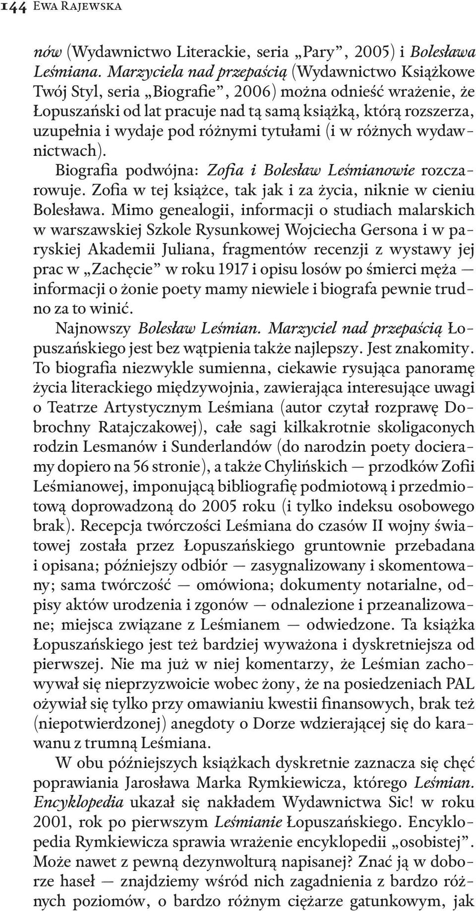 różnymi tytułami (i w różnych wydawnictwach). Biografia podwójna: Zofia i Bolesław Leśmianowie rozczarowuje. Zofia w tej książce, tak jak i za życia, niknie w cieniu Bolesława.