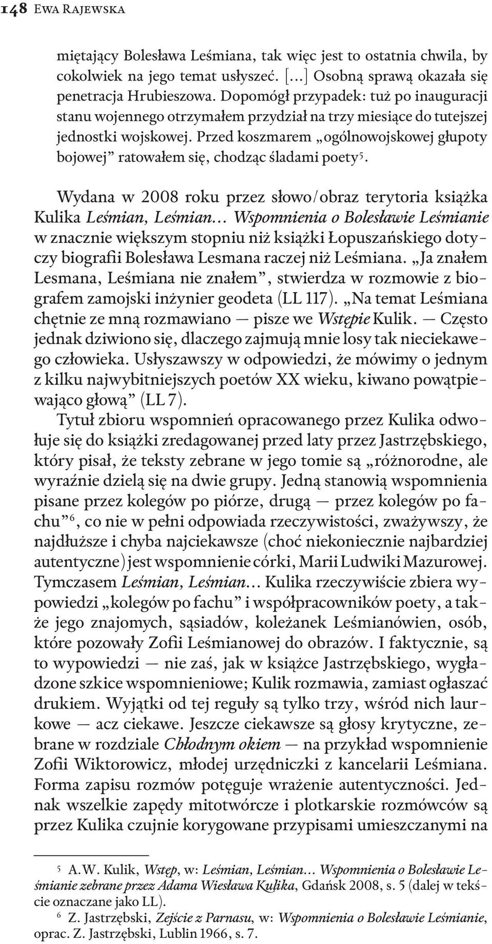 Przed koszmarem ogólnowojskowej głupoty bojowej ratowałem się, chodząc śladami poety 5. Wydana w 2008 roku przez słowo/obraz terytoria książka Kulika Leśmian, Leśmian.