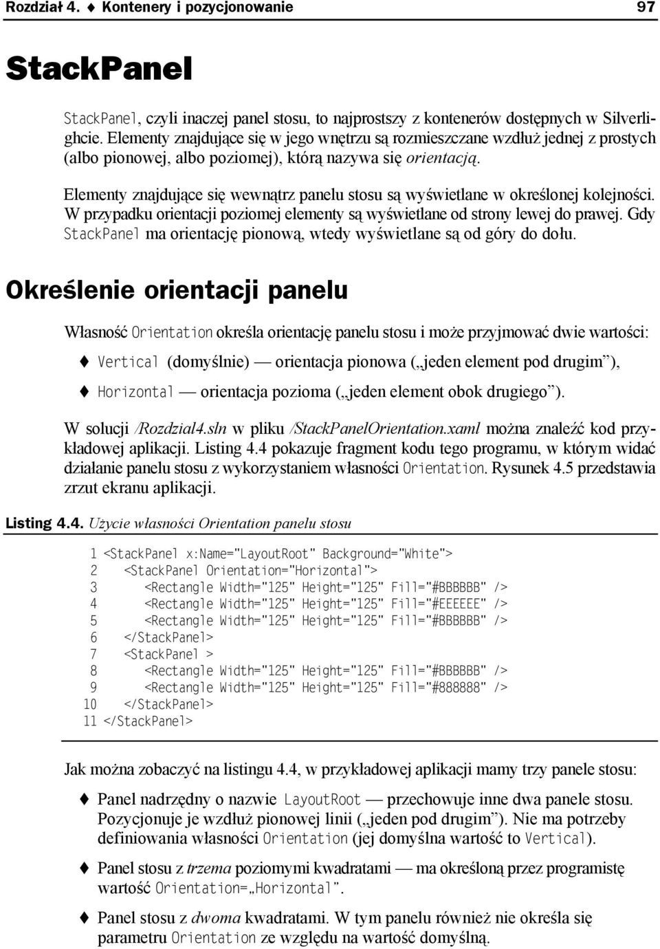 Elementy znajdujące się wewnątrz panelu stosu są wyświetlane w określonej kolejności. W przypadku orientacji poziomej elementy są wyświetlane od strony lewej do prawej.