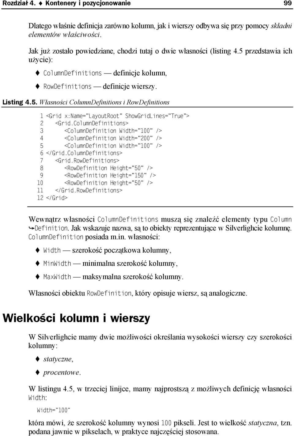 ColumnDefinitions> 3 <ColumnDefinition Width="100" /> 4 <ColumnDefinition Width="200" /> 5 <ColumnDefinition Width="100" /> 6 </Grid.ColumnDefinitions> 7 <Grid.