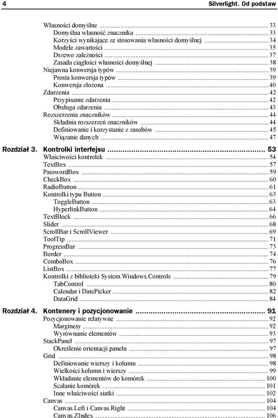 .. 43 Rozszerzenia znaczników... 44 Składnia rozszerzeń znaczników... 44 Definiowanie i korzystanie z zasobów... 45 Wiązanie danych... 47 Rozdział 3. Kontrolki interfejsu... 53 Właściwości kontrolek.