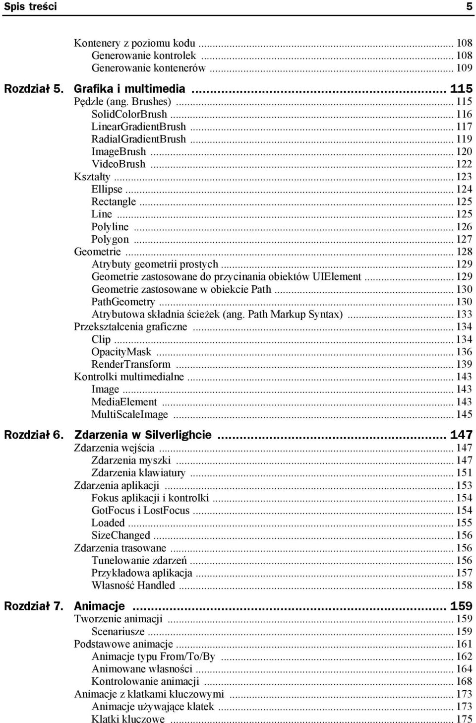 .. 128 Atrybuty geometrii prostych... 129 Geometrie zastosowane do przycinania obiektów UIElement... 129 Geometrie zastosowane w obiekcie Path... 130 PathGeometry.