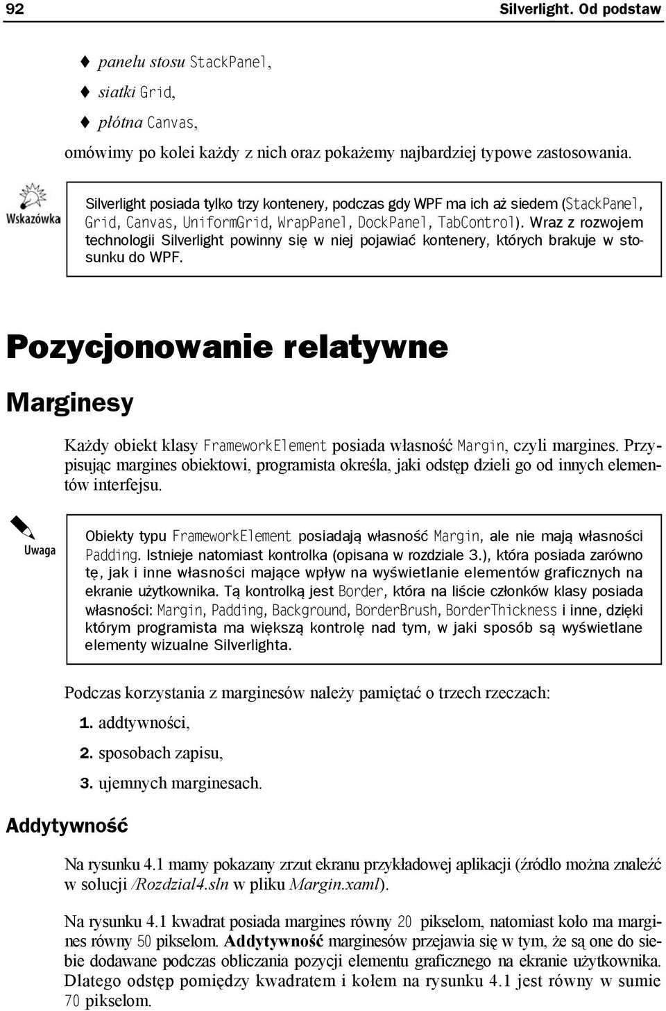 Wraz z rozwojem technologii Silverlight powinny się w niej pojawiać kontenery, których brakuje w stosunku do WPF.