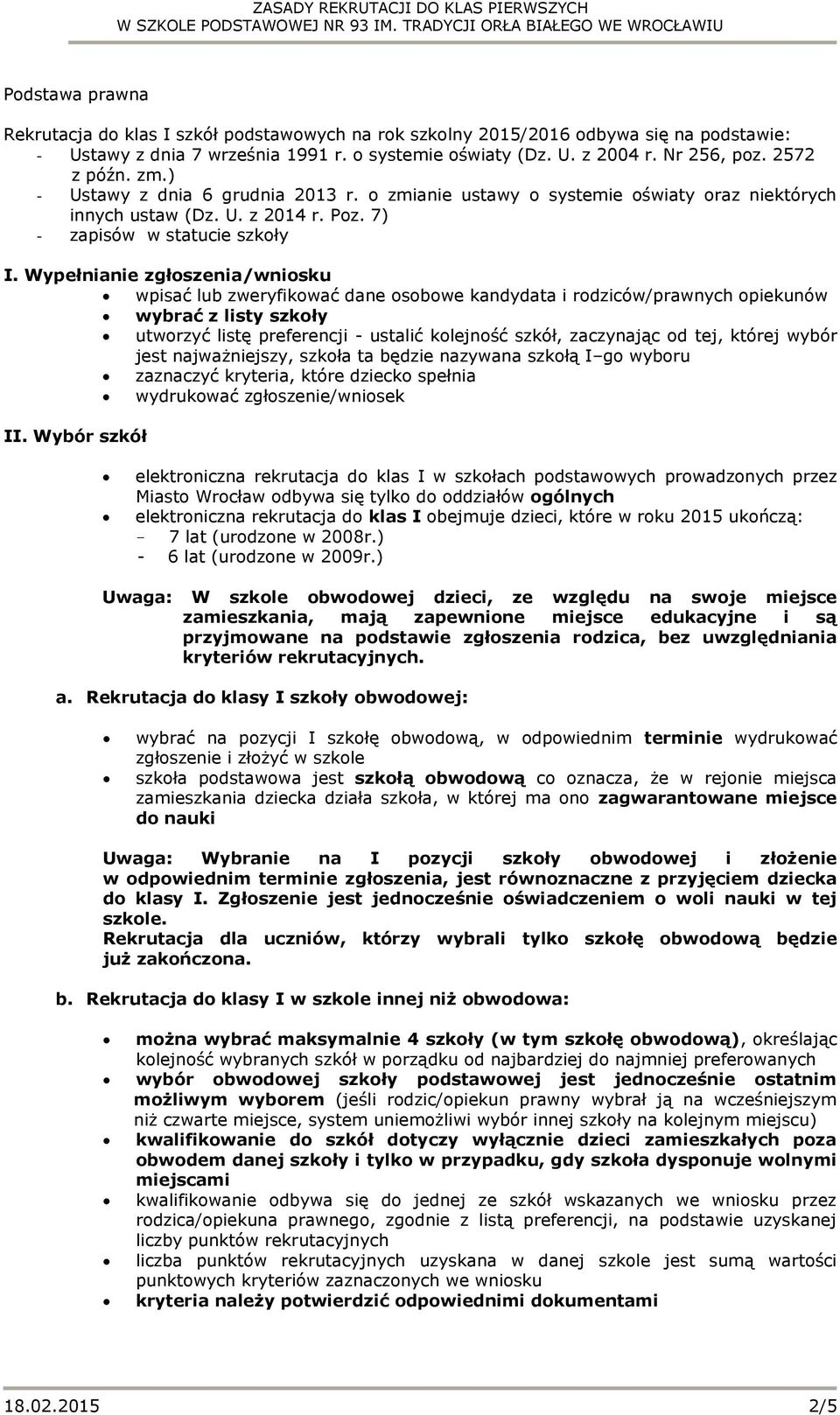 Wypełnianie zgłoszenia/wniosku wpisać lub zweryfikować dane osobowe kandydata i rodziców/prawnych opiekunów wybrać z listy szkoły utworzyć listę preferencji - ustalić kolejność szkół, zaczynając od