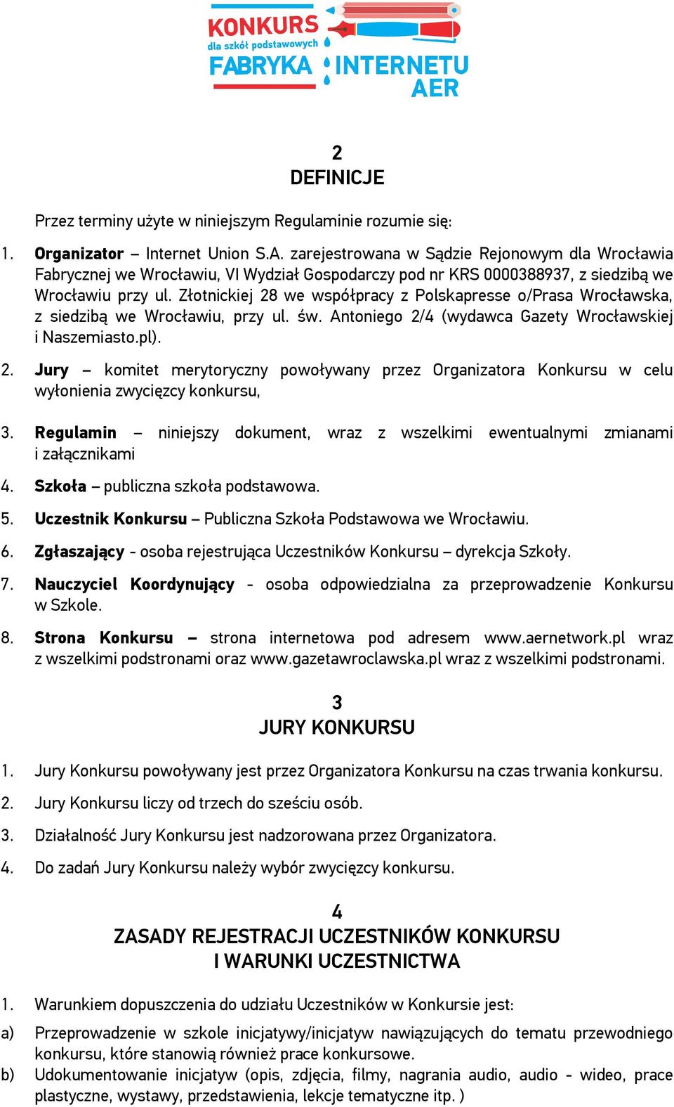 Złotnickiej 28 we współpracy z Polskapresse o/prasa Wrocławska, z siedzibą we Wrocławiu, przy ul. św. Antoniego 2/4 (wydawca Gazety Wrocławskiej i Naszemiasto.pl). 2. Jury komitet merytoryczny powoływany przez Organizatora Konkursu w celu wyłonienia zwycięzcy konkursu, 3.