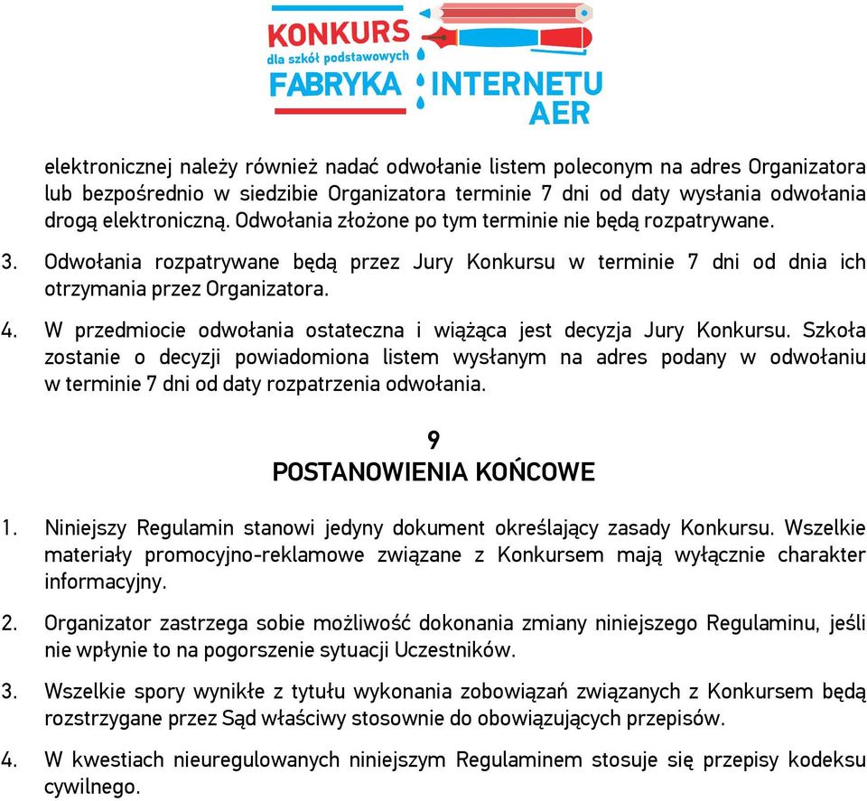 W przedmiocie odwołania ostateczna i wiążąca jest decyzja Jury Konkursu.