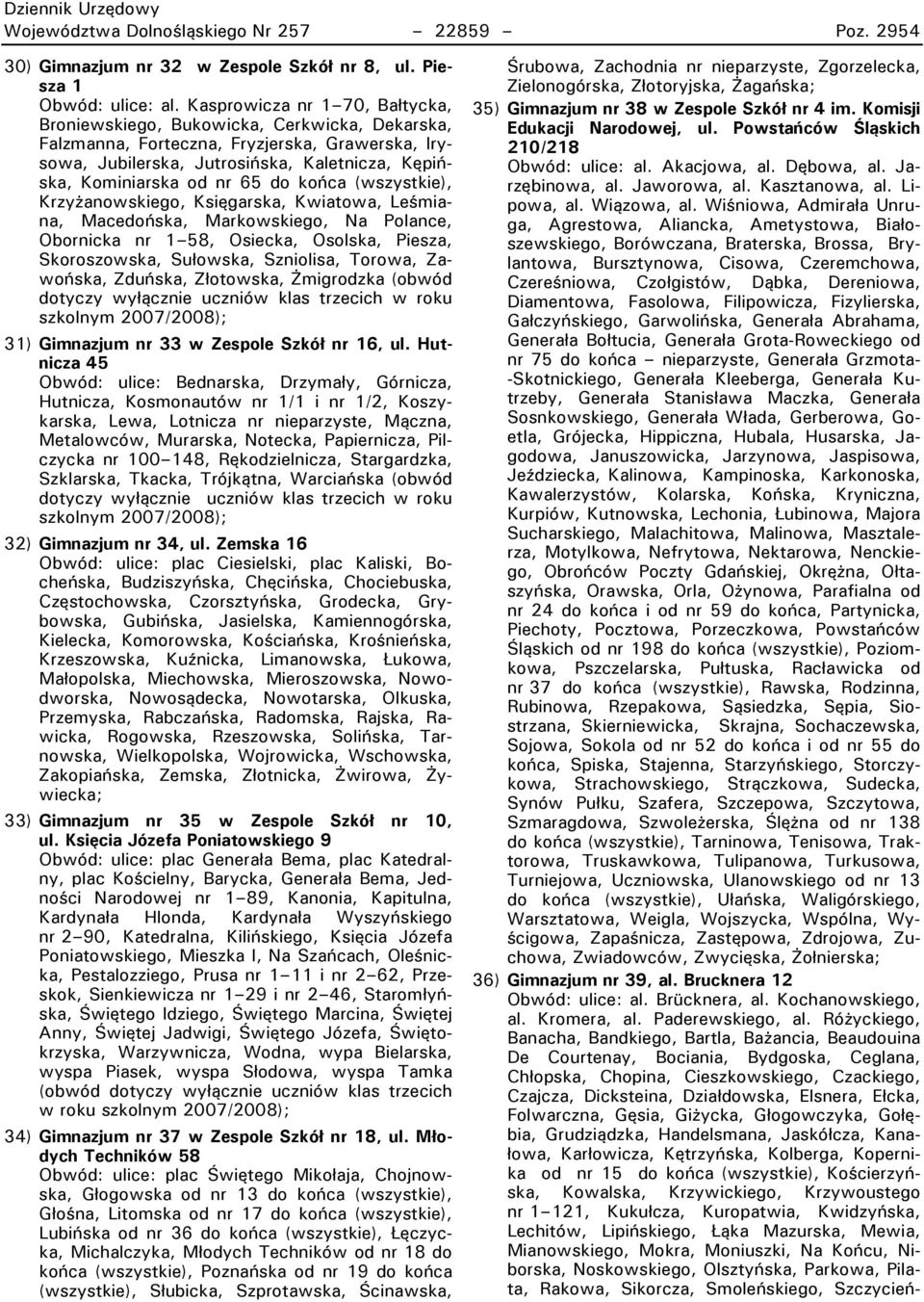 do końca (wszystkie), Krzyżanowskiego, Księgarska, Kwiatowa, Leśmiana, Macedońska, Markowskiego, Na wolance, Obornicka nr 1 58, Osiecka, Osolska, wiesza, Skoroszowska, Sułowska, Szniolisa, Torowa,